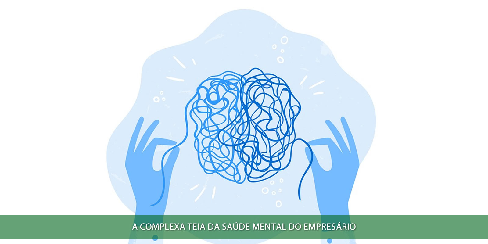 SAÚDE MENTAL DO EMPRESÁRIO. SUPERANDO DESAFIOS EM MEIO À BATALHA COTIDIANA